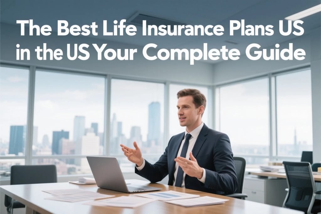 The Best Life Insurance Plans in the US: Your Complete Guide